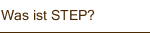Was ist STEP?